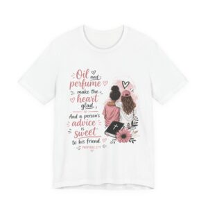 Christian Friendship Tee — “Oil and perfume make the heart glad” Sisterhood Shirt